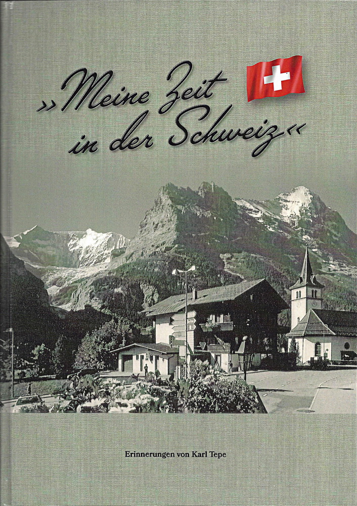Das Buch "Meine Zeit in der Schweiz" Erinnerungen von Karl Tepe